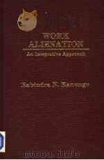 WORK ALIENATION  AN INTEGRATIVE APPROACH     PDF电子版封面  0030602416  RABINDRA N.KANUGO 