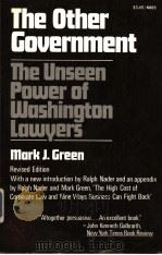 THE OTHER GOVERNMENT  THE UNSEEN POWER OF WASHINGTON LAWYERS  REVISED EDITION     PDF电子版封面  0363008657  MARK J.GREEN 