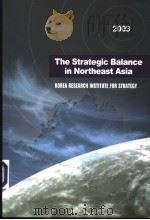 THE STRATEGIC BALANCE IN NORTHEAST ASIA 2003     PDF电子版封面  8995266155   