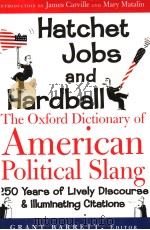 HATCHET JOBS AND HARDBALL  THE OXFORD DICTIONARY OF AMERICAN POLITICAL SLANG     PDF电子版封面  0195176855  GRANT BARRETT 