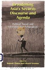 BROADENING ASIA'S SECURITY DISCOURSE AND AGENDA：POLITICAL，SOCIAL，AND ENVIRONMENTAL PERSPECTIVES     PDF电子版封面  9280810944  RAMESH THAKUR AND EDWARD NEWMA 
