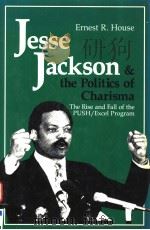JESSE JACKSON & THE POLITICS OF CHARISMA   1988  PDF电子版封面  0813307678  ERNEST R.HOUSE 