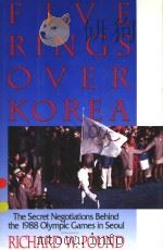 FIVE RINGS OVER KOREA THE SECRET NEGOTIATIONS BEHIND THE 1988 OLYMPIC GAMES IN SEOUI     PDF电子版封面  0316715077  RICHARD W.POUND 