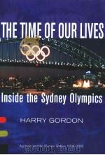 THE TIME OF OUR LIVES INSIDE THE SYDNEY OLYMPICS     PDF电子版封面  0702234125  HARRY GORDON 