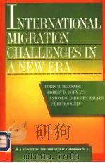 INTERNATIONAL MIGRATION CHALLENGES IN NEW ERA     PDF电子版封面  0930503694  DORIS M.MEISSNER  BOBERT D.HOR 
