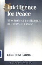 INTELLIGENCE FOR PEACE：THE ROLE OF INTELLIGENCE IN TIMES OF PEACE     PDF电子版封面  0714680095  HESI CARMEL 