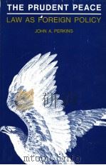 THE PRUDENT PEACE LAW AS FOREIGN POLICY     PDF电子版封面    JOHN A.PERKINS 