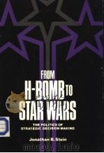 FROM H-BOMB TO STAR WARS THE POLITICS OF STRATEGIC DECISION MAKING     PDF电子版封面    JONASTHAN B.STEIN 
