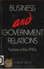 BUSINESS AND GOVERNMENT RELATIONS PARTNERS IN THE 1990S     PDF电子版封面    D.WAYNE TAYLOR 