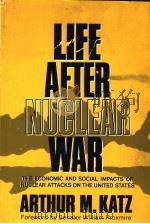 LIFE AFTER NUCLEAR WAR THE ECONOMIC AND SOCIAL IMPACTS OF NUCLEAR ATTACK ON THE UNITED STATES     PDF电子版封面    ARTHUR M.KATZ 