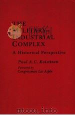 THE MILITARY-INDUSTRIAL COMPLEX A HISTORICAL PERSPECTIVE     PDF电子版封面    PAUL A.C.KOISTINEN 