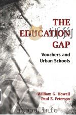 THE EDUCATION GAP VOUCHERS AND URBAN SCHOOLS     PDF电子版封面    WILLIAM G.HOWELL  PAUL E.PETER 