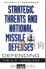 STRATEGIC THREATS AND NATIONAL MISSILE DEFENSES DEFENDING THE U.S.HOMELAND     PDF电子版封面    ANTHONY H.CORDESMAN 