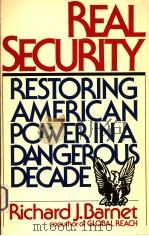 REAL SECURITY RESTORING AMERICAN POWER IN A DANGEROUS DECADE     PDF电子版封面    RICHARD J.BARNET 