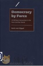 DEMOCRACY BY FORCE US MILITARY INTERVENTION IN THE POST-COLD WAR WORLD     PDF电子版封面    KARIN VON HIPPEL 