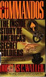 THE COMMANDOS THE INSIDE STORY OF AMERICA'S SECRET SOLDIERS     PDF电子版封面    DOUGLAS C.WALLER 