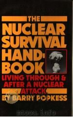 THE NUCLEAR SURVIVAL HANDBOOK LIVING THROUGH AND AFTER A NUCLEAR ATTACK     PDF电子版封面    BARRY POPKESS 