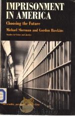 IMPRISONMENT IN AMERICA CHOOSING THE FUTURE     PDF电子版封面    MICHAEL SHERMAN AND GORDON HAW 