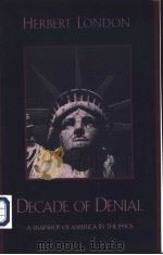 DECADE OF DENIAL A SNAPSHOT OF AMERICA IN THE 1990S     PDF电子版封面    HERBERT LONDON 