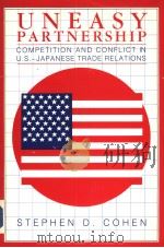 UNEASY PARTNERSHIP COMPETITION AND CONFLICT IN U.S.-JAPANESE TRADE RELATIONS     PDF电子版封面    STEPHEN D.COHEN 