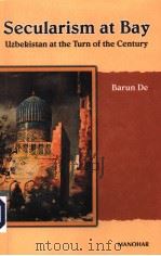 SECULARISM AT BAY UZBEKISTAN AT THE TURN OF THE CENTURY     PDF电子版封面    BARUN DE 