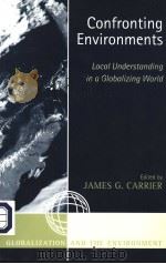 CONFRONTING ENVIRONMENTS  LOCAL UNDERSTANDING IN A GLOBALIZING WORLD     PDF电子版封面    JAMES G.CARRIER 