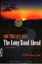 SOUTHEAST ASIA THE LONG ROAD AHEAD  SECOND EDITION     PDF电子版封面    LIM CHONG YAH 