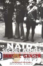 NATO'S SECRET ARMIES  OPERATION GLADIO AND TERRORISM IN WESTERN EUROPE     PDF电子版封面    DANIELE GANSER 