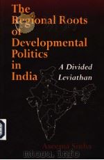 THE REGIONAL ROOTS OF DEVELOPMENTAL POLITICS IN INDIA A DIVIDED IEVIATHAN     PDF电子版封面    ASEEMA SINHA 