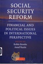 SOCIAL SECURITY REFORM FINANCIAL AND POLITICAL ISSUES IN INTERNATIONAL PERSPECTIVE     PDF电子版封面    ROBIN BROOKS  ASSAF RAZIN 