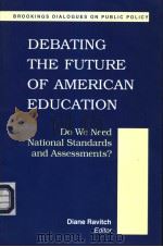 DEBATION THE FUTURE OF AMERICAN EDUCATION：DO WE NEED NATIONAL STANDARDS AND ASSESSMANTS?     PDF电子版封面    DIANE RAVITCH 
