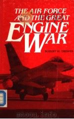 THE AIR FORCE AND THE CREAT ENGINE WAR     PDF电子版封面    ROBERT W.DREWES 