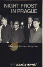 NIGHT FROST IN PRAGUE THE END OF HUMANE SOCIALISM     PDF电子版封面    ZDENEK MIYNAR 