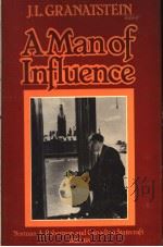 A MAN OF INFLUENCE NORMAN A.ROBERTSON AND CANADIAN STATECRAFT 1929-68     PDF电子版封面    J.L.GRANATSTEIN 