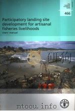 FAO FISHERIES TECHNICAL PAPER  466  PARTICIPATORY LANDING SITE DEVELOPMENT FOR ARTISANAL FISHERIES L（ PDF版）