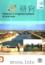 FAO FISHERIES TECHNICAL PAPER  430  FISHERIES IN IRRIGATION SYSTEMS OF ARID ASIA     PDF电子版封面  9251050473   