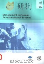 FAO FISHERIES TECHNICAL PAPER  474  MANAGEMENT TECHNIQUES FOR ELASMOBRANCH FISHERIES     PDF电子版封面  9251054037   