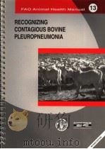 FAO ANIMAL HEALTH MANUAL  13  RECOGNIZING CONTAGOUS BOVINE PLEUROPNEUMONIA     PDF电子版封面  9251048223   
