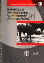 FAO ANIMAL HEALTH MANUAL  14  PREPARATION OF CONTAGIOUS BOVINE PLEUROPNEUMONIA CONTINGENCY PLANS     PDF电子版封面  9251048231   