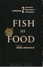 FISH AS FOOD  VOLUME 2     PDF电子版封面    GEORG BORGSTROM 