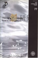 FAO LEGISLATIVE STUDY  77  THE RIGHT GO ADEQUATE FOOD IN EMERGENCIES     PDF电子版封面  9251048851   