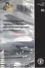 FAO LEGISLATIVE STUDY  80  PREPARING NATIONAL REGULATIONS FOR WATER RESOURCES MANAGEMENT  PRINCIPLES     PDF电子版封面  9251050295   