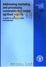 FAO AGRICUL TURAL SERVICES BULLETIN  160  ADDRESSING MARKETING AND PROCESSING CONSTRAINTS THAT INHIB     PDF电子版封面  9251054150   
