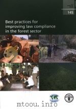 FAO FORESTRY PAPER  145  BEST PRACTICES FOR IMPROVING LAW COMPLIANCE IN THE FOREST SECTOR     PDF电子版封面  9251053812   