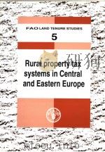 FAO LAND TENURE STUDIES  5  RURAL PROPERTY TAX SYSTEMS IN CENTRAL AND EASTERN EUROPE     PDF电子版封面  9251048517   