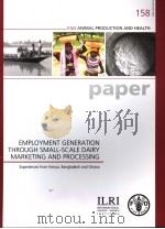 FAO ANIMAL PRODUCTION AND HEALTH  158  EMPLOYMENT GENERATION THROUGH SMALL-SCALE DAIRY MARKETING AND     PDF电子版封面  9251049807   