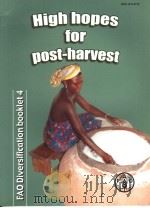 FAO DIVERSIFICATION BOOKLET  4  HIGH HOPES FOR POST-HARVEST     PDF电子版封面  9251050716   