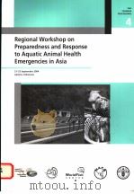 FAO FISHERIES PROCEEDINGS4  REGIONAL WORKSHOP ON PREPAREDNESS AND RESPONSE TO AQUATIC ANIMAL HEALTH     PDF电子版封面  9251053952   