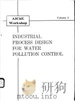 AICHE WORKSHOP VOLUME3 INDUSTRIAL PROCESS DESIGN FOR WATER POLLUTION CONTROL     PDF电子版封面     