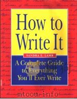 HOW TO WRITE IT  A COMPLETE GUIDE TO EVERYTHING YOU'LL EVER WRITE     PDF电子版封面    SANDRA E.LAMB 